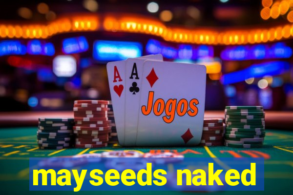 mayseeds naked